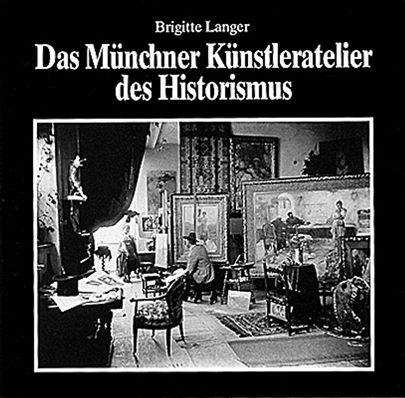 Das Münchner Künstleratelier des Historismus