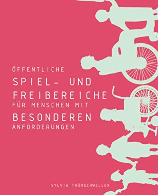 Öffentliche Spielbereiche mit Freiraumqualitäten für Menschen mit besonderen Anforderungen: anhand von Beispielen in Österreich (Wien) und Deutschland (Frankfurt, Sinsheim)