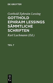 Gotthold Ephraim Lessings Sämmtliche Schriften. Teil 7