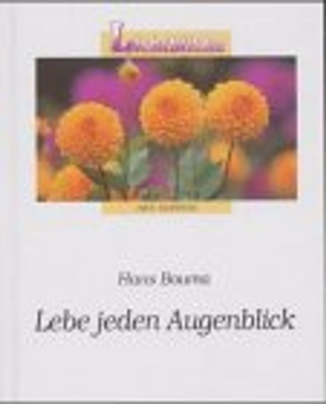 Lebe jeden Augenblick