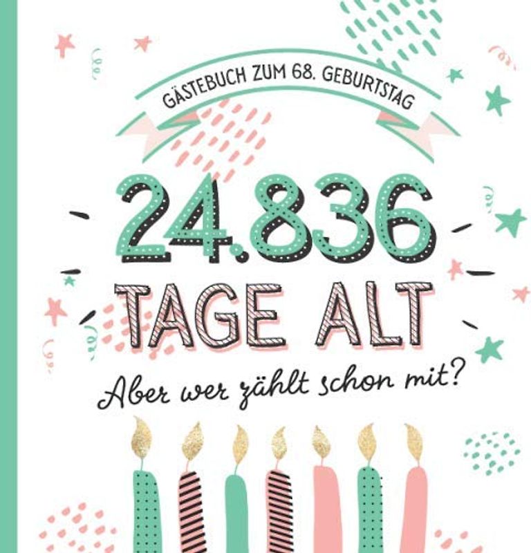 Gästebuch zum 68. Geburtstag: Deko zur Feier vom 68.Geburtstag für Mann oder Frau - 68 Jahre in Tagen - Geschenkidee & Dekoration - Buch für Glückwünsche und Fotos der Gäste