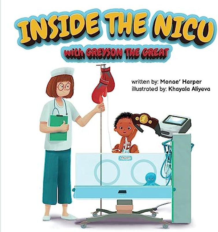 Inside the NICU with Greyson the Great: Take a Ride with Greyson While He Conquers His NICU Journey
