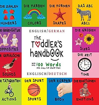 The Toddler's Handbook: Bilingual (English / German) (Englisch / Deutsch) Numbers, Colors, Shapes, Sizes, ABC Animals, Opposites, and Sounds, with over 100 Words that every Kid should Know