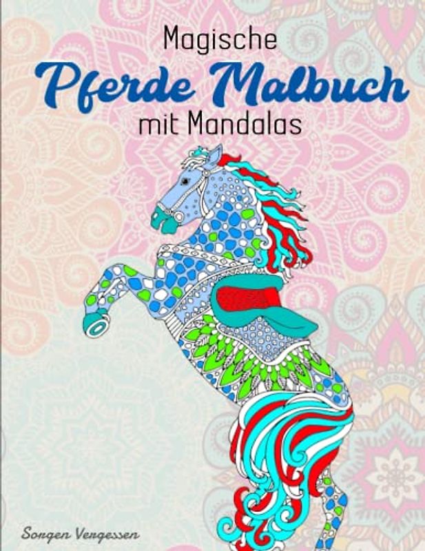 Magische Pferde Malbuch mit Mandalas - Sorgen Vergessen: Malbuch für Kinder mit Tier-Mandalas. Das Mandala Ausmalbuch für Mädchen und Jungen | Ausmalbuch Geschenk Für Frauen Und Kinder