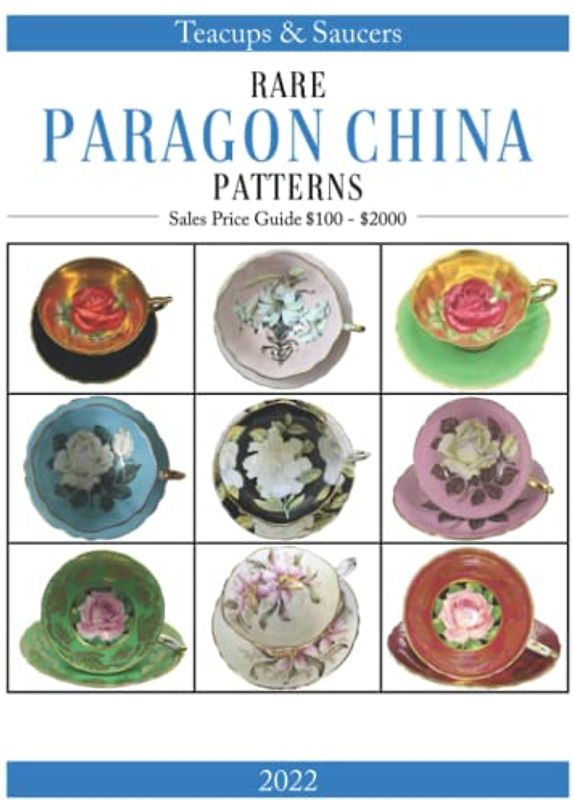 Rare Paragon China Patterns: Teacups & Saucers 2022 Sales Price Guide From $100 To $2000