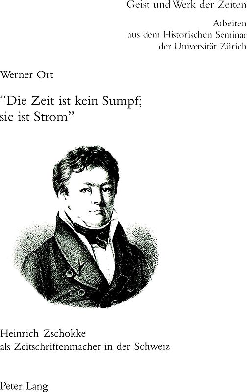«Die Zeit ist kein Sumpf; sie ist Strom» - Heinrich Zschokke als Zeitschriftenmacher in der Schweiz