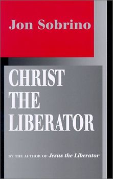 Christ the Liberator: A View from the Victims - Sobrino, Jon