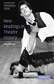 New Readings in Theatre History (Theatre and Performance Theory) - Bratton, Jacky