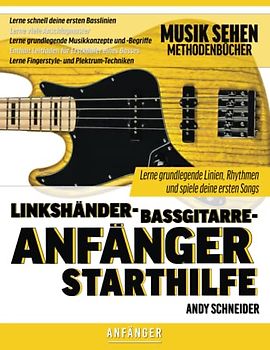 Linkshänder-Bassgitarre-Anfänger Starthilfe: Lerne grundlegende Linien, Rhythmen und spiele deine ersten Songs