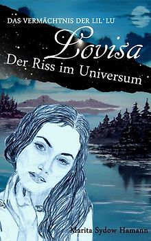 Lovisa - Das Vermächtnis der Lil`Lu - 1. Der Riss im Universum