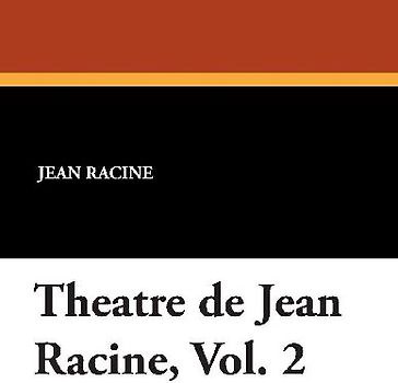 Theatre de Jean Racine, Vol. 2