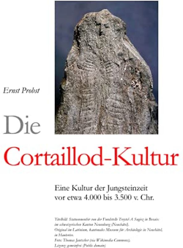 Die Cortaillod-Kultur: Eine Kultur der Jungsteinzeit vor etwa 4.000 bis 3.500 v. Chr. (Bücher von Ernst Probst über die Steinzeit)