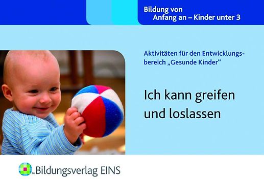 Aktivitäten für den Entwicklungsbereich "Gesunde Kinder". Ich kann greifen und loslassen Aktivitätenheft
