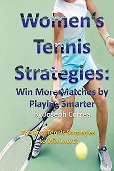 Women’s Tennis Strategies: Win More Matches by Playing Smarter