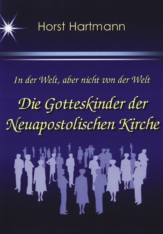 In der Welt, aber nicht von der Welt - Die Gotteskinder der Neuapostolischen Kirche