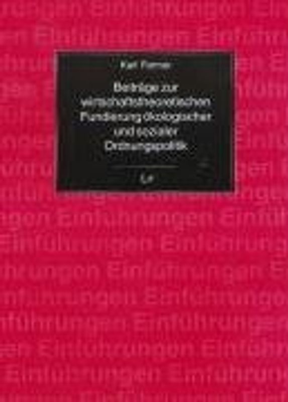 Beiträge zur wirtschaftstheoretischen Fundierung ökologischer und sozialer Ordnungspolitik