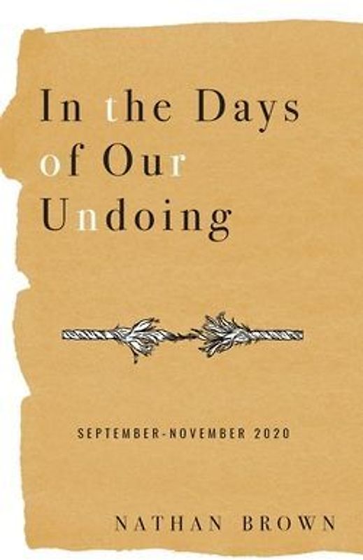 In the Days of Our Undoing: September - November 2020