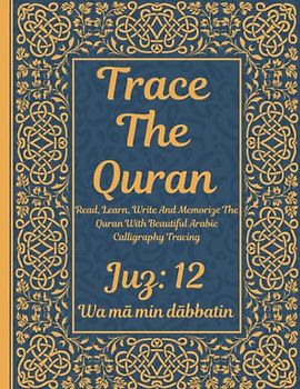 Trace the Quran: Juz 12: Wa mā min dābbatin : Read, Learn, Write And Memorize The Quran With Beautiful Arabic Calligraphy Tracing: 8.5 × 11": For ... Adults & Reverts To Help With Memorization