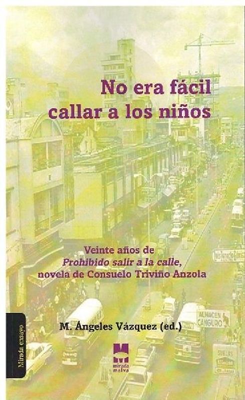 No era fácil callar a los niños : veinte años de "Prohibido salir a la calle", novela de Consuelo Triviño Anzola