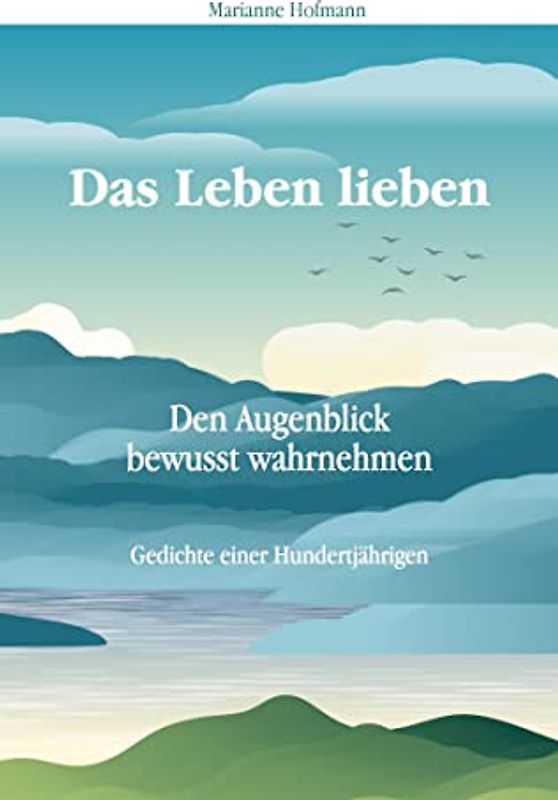 Das Leben lieben: Den Augenblick bewusst wahrnehmen