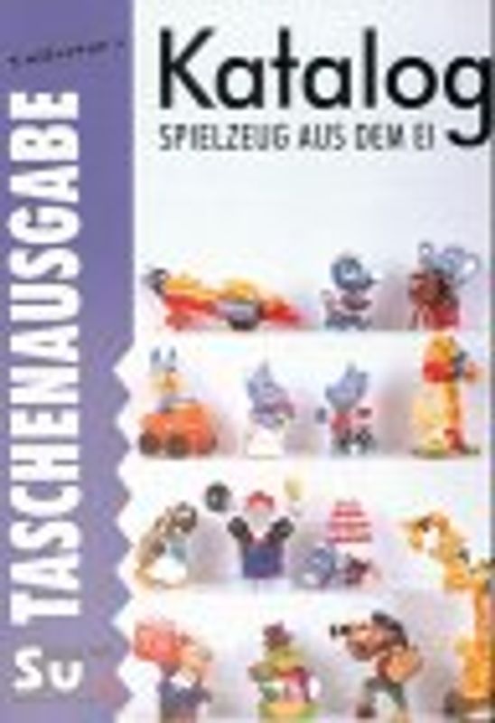 Spielzeug aus dem Ei. Sammlerkatalog für Objekte aus Schokoladenüberraschungseiern