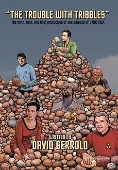 The Trouble With Tribbles: The Birth, Sale, and Final Production of One Episode of Star Trek