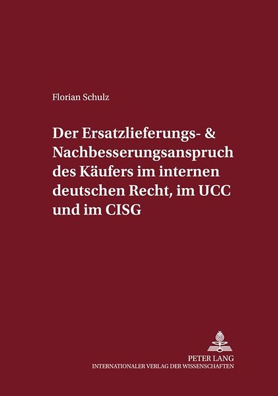 Der Ersatzlieferungs- und Nachbesserungsanspruch des Käufers im internen deutschen Recht, im UCC und im CISG