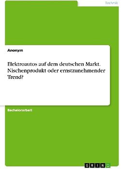 Elektroautos auf dem deutschen Markt. Nischenprodukt oder ernstzunehmender Trend?