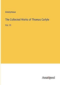 The Collected Works of Thomas Carlyle: Vol. VI
