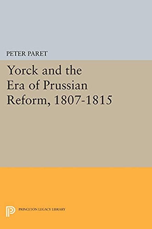Yorck and the Era of Prussian Reform (Princeton Legacy Library)