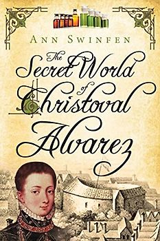 The Secret World of Christoval Alvarez (The Chronicles of Christoval Alvarez, Band 1)