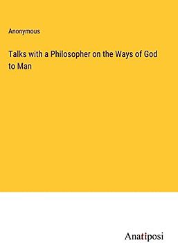 Talks with a Philosopher on the Ways of God to Man