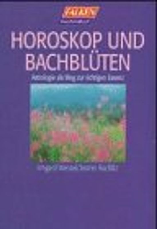 Horoskop und Bachblüten. Astrologie als Weg zur richtigen Essenz