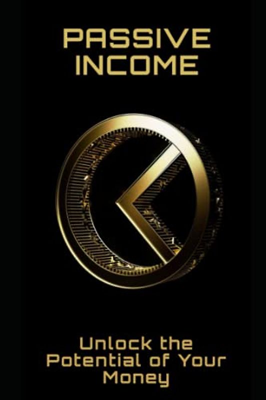 Passive Income: Unlock the Potential of Your Money