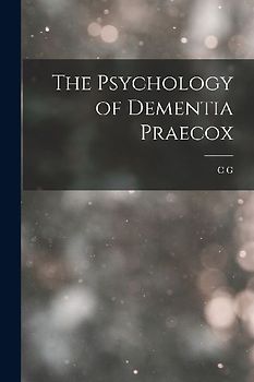 The Psychology of Dementia Praecox
