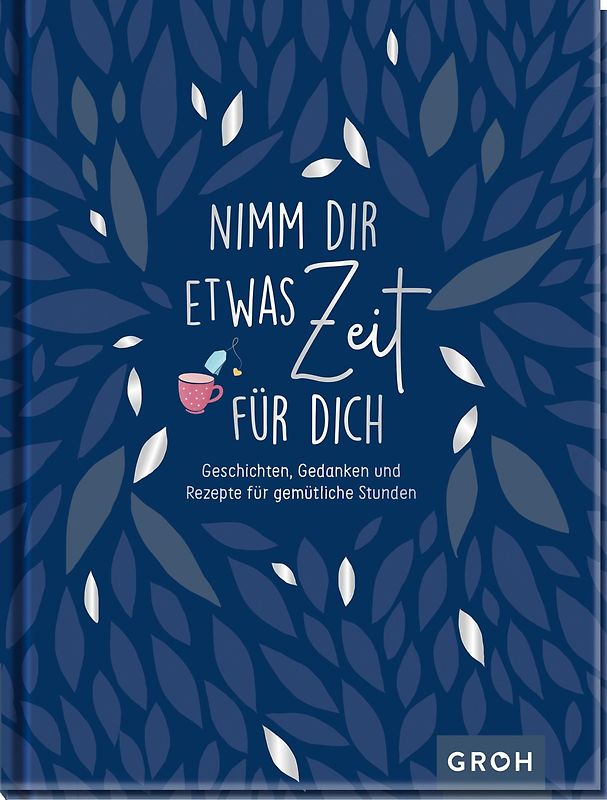Nimm dir etwas Zeit für dich - Geschichten, Gedanken und Rezepte für gemütliche Stunden