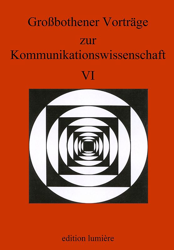 Grossbothener Vorträge zur Kommunikationswissenschaft VI