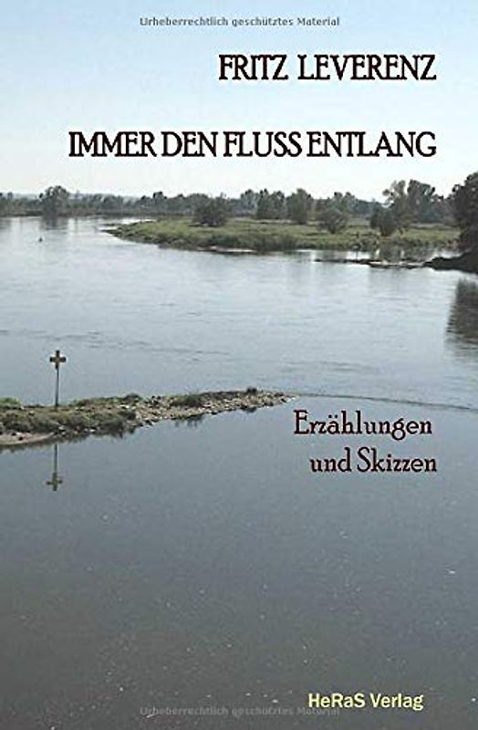 Immer den Fluss entlang: Erzählungen und Skizzen