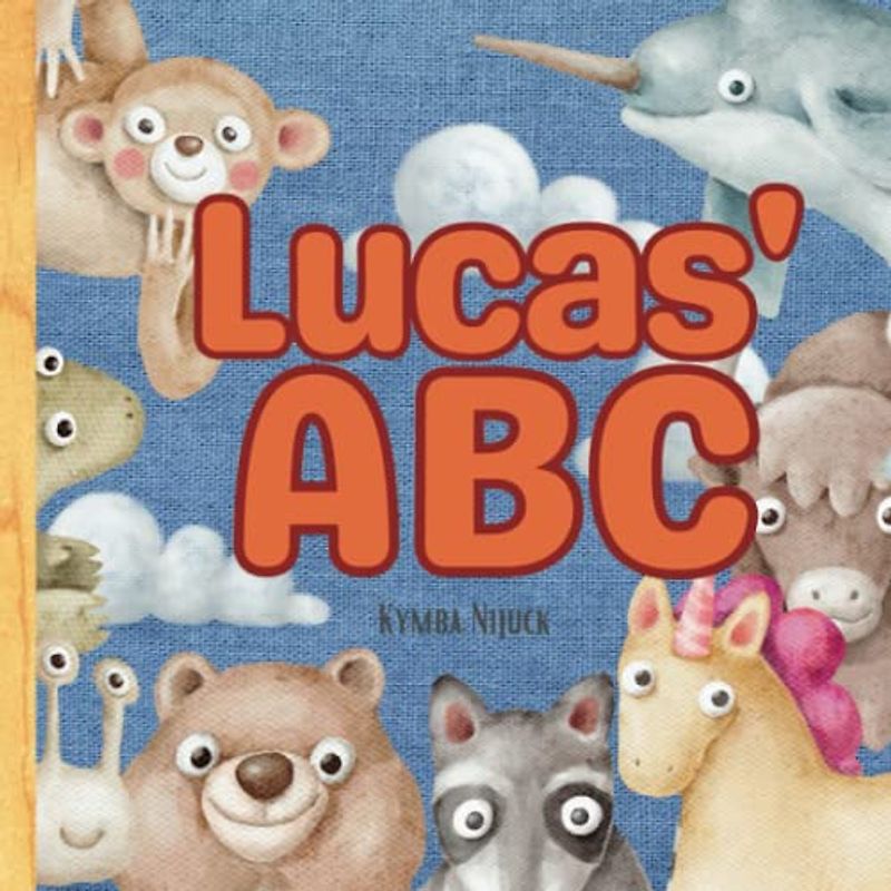 Lucas' ABC: A Personalized Kids Book Just for Lucas! Discover the ABCs of Self-Love with Animal Friends: A Personalized Children's Book Filled with ... and Birthdays (Lucas' Personalized Library)