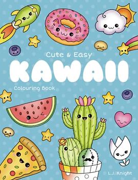 Cute and Easy Kawaii Colouring Book: 30 Fun and Relaxing Kawaii Colouring Pages For All Ages (Ljk Colouring Books, Band 14)