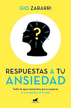 Respuestas a tu ansiedad: Todo lo que necesitas para superar la ansiedad y el miedo (Libro práctico)