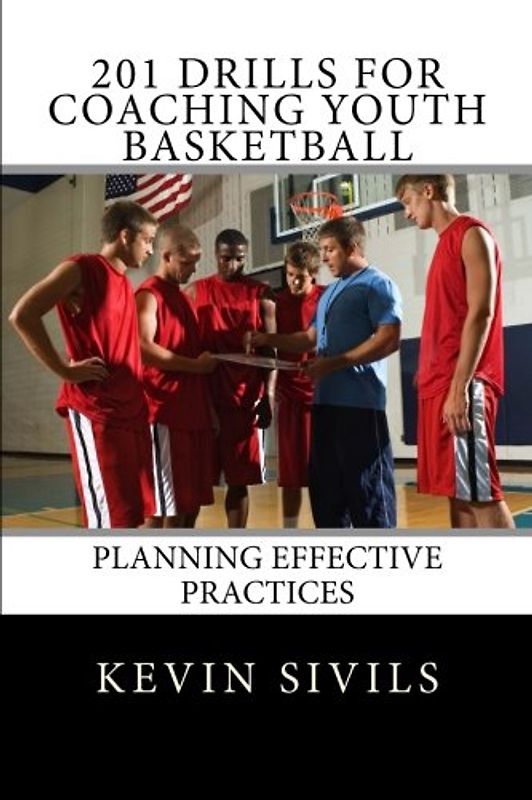 201 Drills for Coaching Youth Basketball: Planning Effective Practices