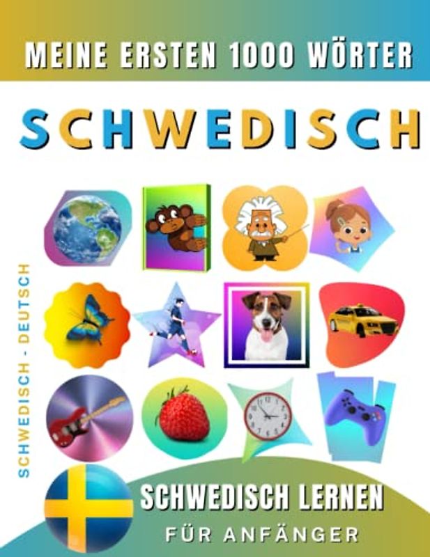 Schwedisch lernen für Anfänger, meine ersten 1000 Wörter: Zweisprachiges Schwedisch-Deutsch-Lernbuch für Kinder und Erwachsene