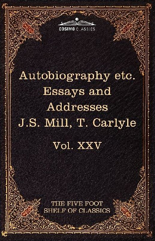 Autobiography of J.S. Mill & on Liberty; Characteristics, Inaugural Address at Edinburgh & Sir Walter Scott