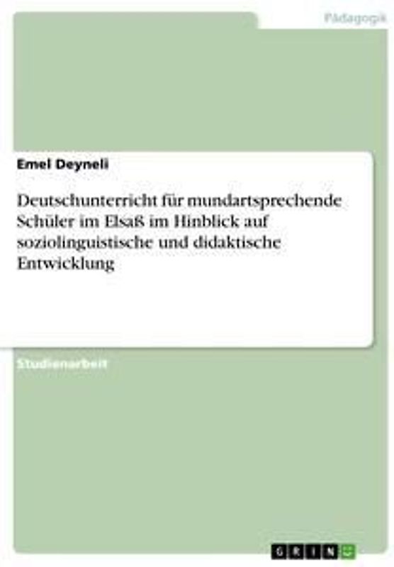 Deutschunterricht für mundartsprechende Schüler im Elsaß im Hinblick auf soziolinguistische und didaktische Entwicklung