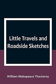 Little Travels and Roadside Sketches