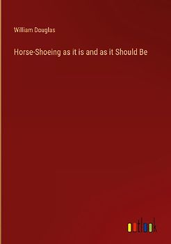 Horse-Shoeing as it is and as it Should Be