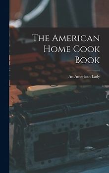 The American Home Cook Book