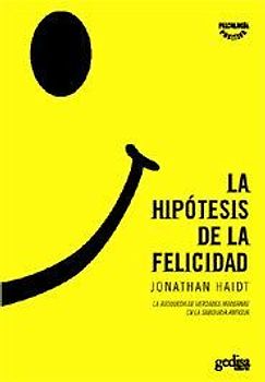 La hipótesis de la felicidad : la búsqueda de verdades modernas en la sabiduría antigua