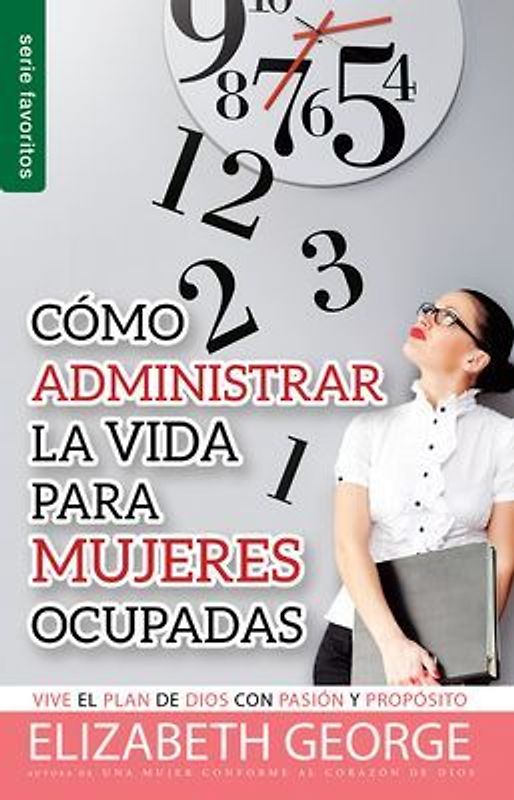 Cómo Administrar La Vida Para Mujeres Ocupadas - Serie Favoritos